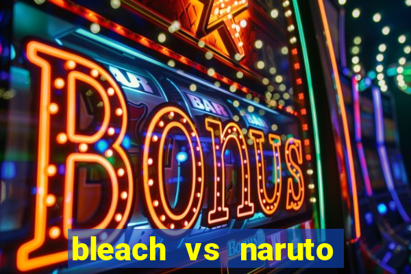 bleach vs naruto 2.6 jogos de luta